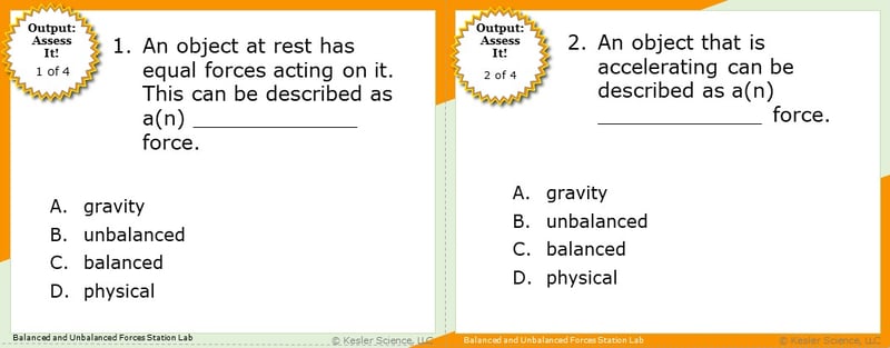 A screenshot of two multiple-choice Assess it! questions. The first asks students "An object at rest has equal has acting on it. This can be described as a(n) (Blank space) force.". The second asks students "An object that is accelerating can be described as a(n) (Blank) force."