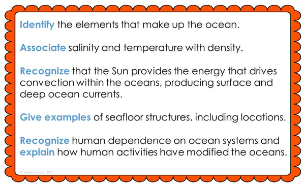 Text reading; “Identify the elements that make up the ocean. Associate salinity and temperature with density. Recognize that the Sun provides the energy that drives convection within the oceans, producing surface and deep ocean currents. Give examples of seafloor structures, including locations. Recognize human dependence on ocean systems and explain how human activities have modified the oceans.”