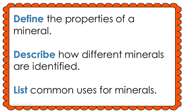 Text reading; “Define the properties of a mineral. Describe how different minerals are identified. List common uses for minerals.”