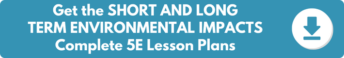 A banner which reads "Get the SHORT AND LONG TERM ENVIRONMENTAL IMPACTS Complete 5E Lesson Plans". 