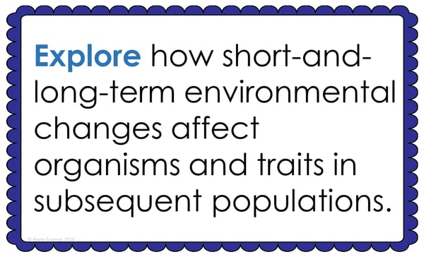 Text reading; “Explore how short-and-long-term environmental changes affect organisms and traits in subsequent populations.” Text reading; “Explore how short-and-long-term environmental changes affect organisms and traits in subsequent populations.”