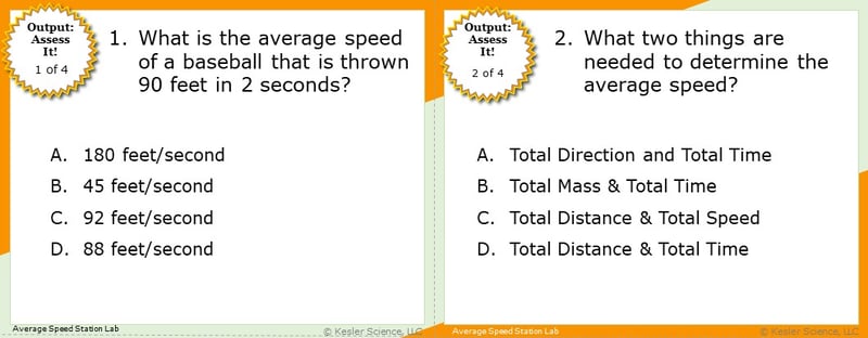 A screenshot of two multiple-choice Assess it! questions. The first asks students; "What is the average speed of a baseball that is thrown 90 feet in 2 seconds?". The second asks students "What two things arae needed to determine the average speed?".