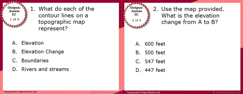 A screenshot of two multiple-choice Assess it! questions. The first asks students "What do each of the contour lines on a topographic map represent?". The second asks students to use a provided map to identify the change in elevation from position A to position B. The map is a physical object provided at the station. A screenshot of two multiple-choice Assess it! questions. The first asks students "What do each of the contour lines on a topographic map represent?". The second asks students to use a provided map to identify the change in elevation from position A to position B. The map is a physical object provided at the station.