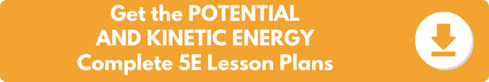 A banner which reads "Get the POTENTIAL AND KINETIC ENERGY Complete 5E Lesson Plans". 