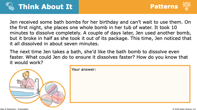 Think About It prompt: how can Jen make a bath bomb dissolve faster using rate of dissolution