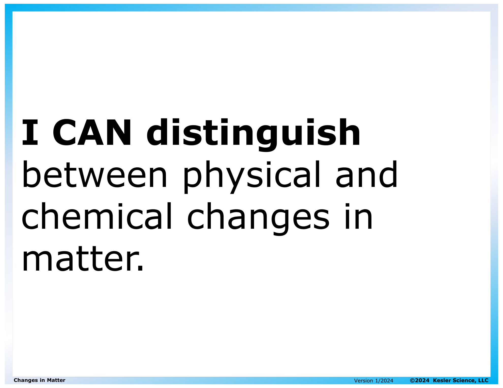 I CAN... Distinguish between physical and chemical changes in matter.